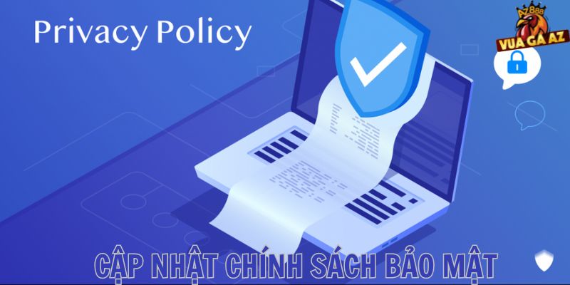 Cập nhật thông tin chính sách bảo mật Vua gà AZ