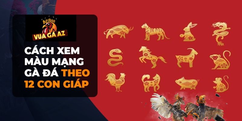 Màu mạng gà đá 12 con giáp